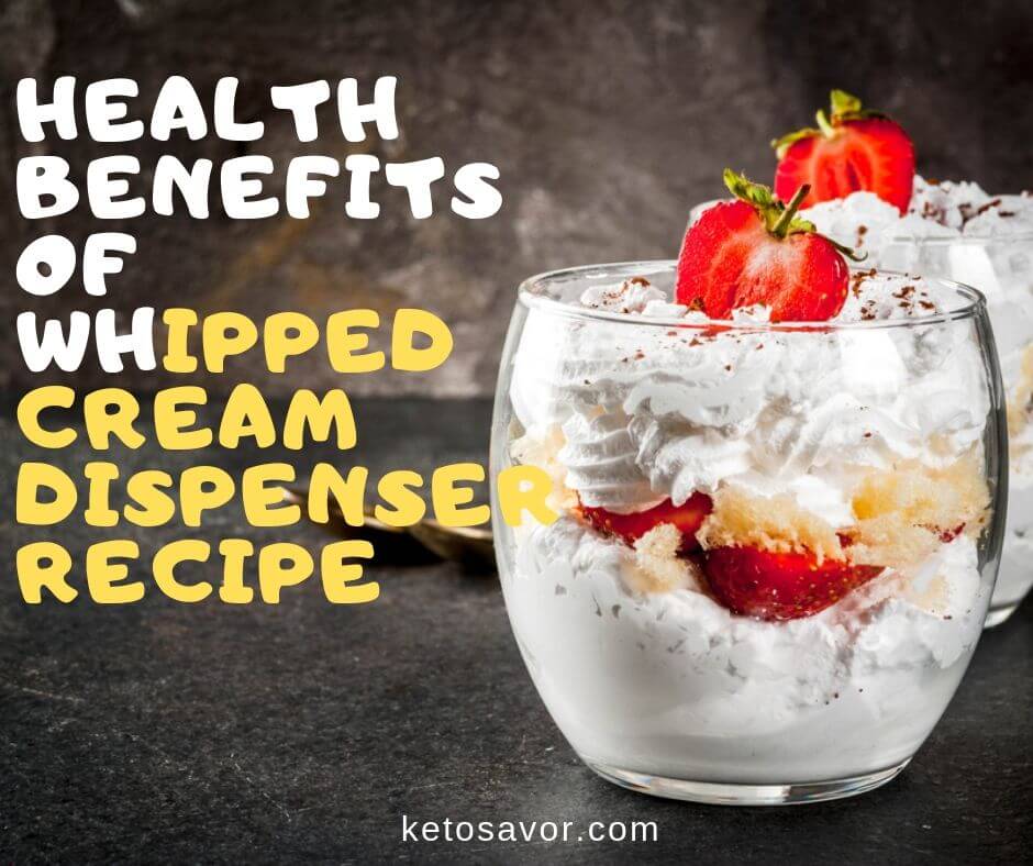 Whipped Cream Dispenser Recipe and Its Health Benefits - Keto Savor